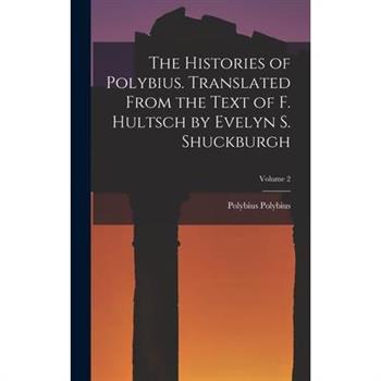 The Histories of Polybius. Translated From the Text of F. Hultsch by Evelyn S. Shuckburgh; Volume 2