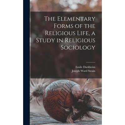 The Elementary Forms of the Religious Life, a Study in Religious Sociology