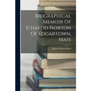 Biographical Memoir Of Ichabod Norton Of Edgartown, Mass