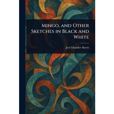 Mingo, and Other Sketches in Black and White Mingo, and Other Sketches in Black and White