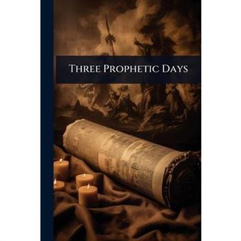 Three Prophetic Days