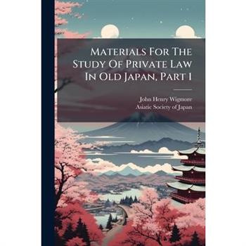 Materials For The Study Of Private Law In Old Japan, Part 1