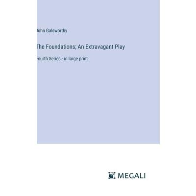 The Foundations; An Extravagant Play The Foundations; An Extravagant Play