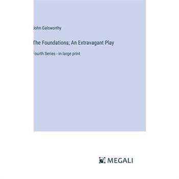 The Foundations; An Extravagant Play The Foundations; An Extravagant Play