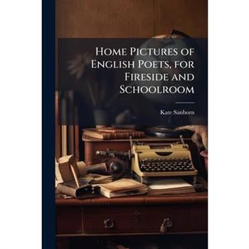 Home Pictures of English Poets, for Fireside and Schoolroom