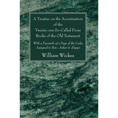 A Treatise on the Accentuation of the Twenty-one So-called Prose Books of the Old Testamen
