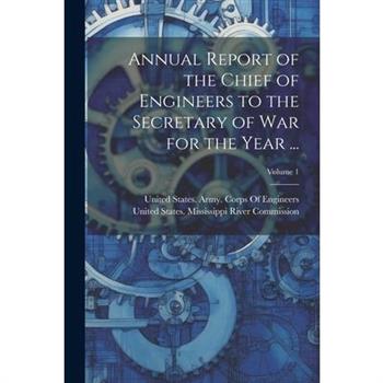 Annual Report of the Chief of Engineers to the Secretary of War for the Year ...; Volume 1
