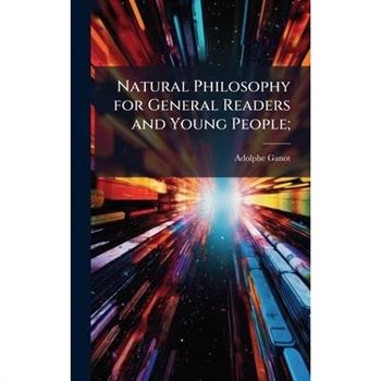 Natural Philosophy for General Readers and Young People;