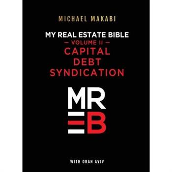 My Real Estate Bible Capital, Debt, Syndication