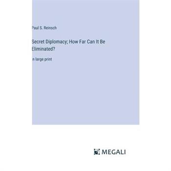 Secret Diplomacy; How Far Can It Be Eliminated?