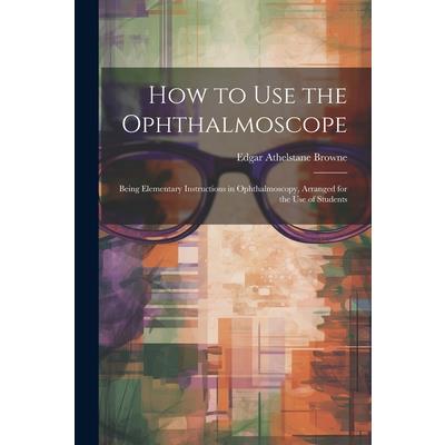 How to Use the Ophthalmoscope