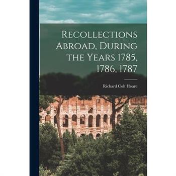 Recollections Abroad, During the Years 1785, 1786, 1787