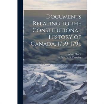 Documents Relating to the Constitutional History of Canada, 1759-1791;