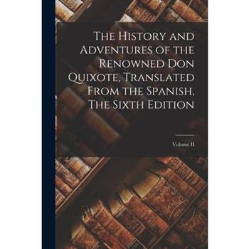 The History and Adventures of the Renowned Don Quixote, Translated from the Spanish, The Sixth Edition; Volume II