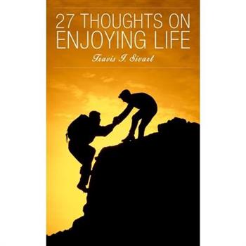 27 Thoughts on Enjoying Life