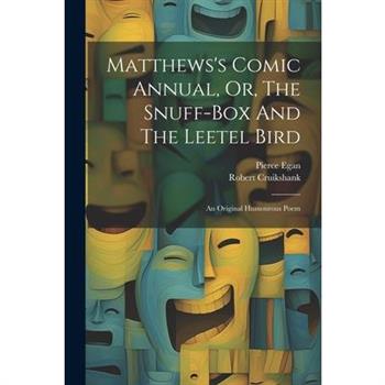 Matthews's Comic Annual, Or, The Snuff-box And The Leetel Bird