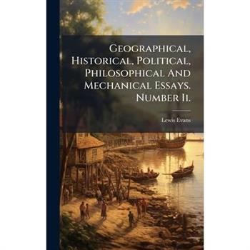 Geographical, Historical, Political, Philosophical And Mechanical Essays. Number Ii.