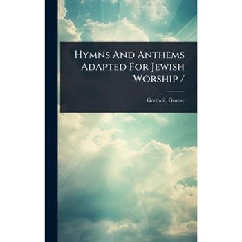 Hymns And Anthems Adapted For Jewish Worship /