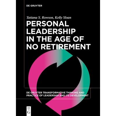 Personal Leadership in the Age of No Retirement Personal Leadership in the Age of No Retirement