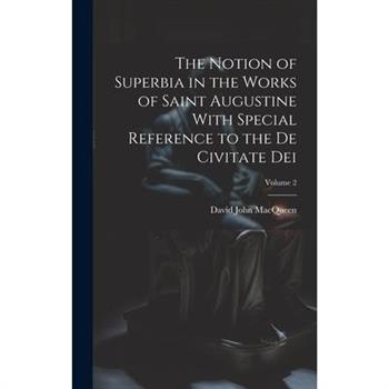 The Notion of Superbia in the Works of Saint Augustine With Special Reference to the De Civitate Dei; Volume 2