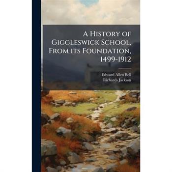 A History of Giggleswick School, From its Foundation, 1499-1912