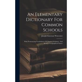 An Elementary Dictionary For Common Schools