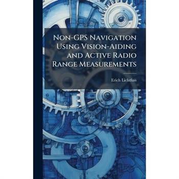 Non-GPS Navigation Using Vision-Aiding and Active Radio Range Measurements