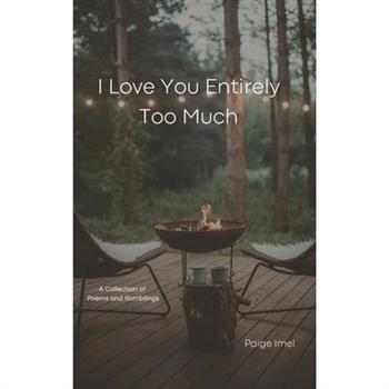 I Love You Entirely Too Much