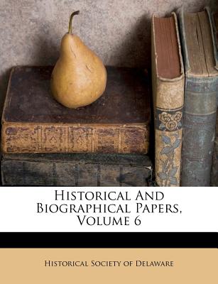 Historical and Biographical Papers, Volume 6