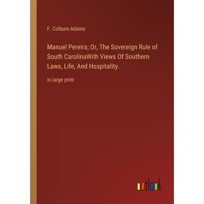 Manuel Pereira; Or, The Sovereign Rule of South CarolinaWith Views Of Southern Laws, Life, And Hospitality.