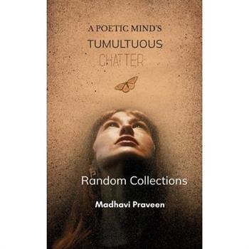 A Poetic Mind's Tumultuous Chatter Random Collections