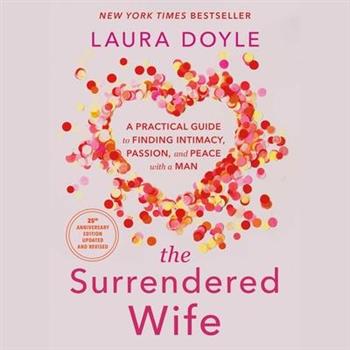 The Surrendered Wife: A Practical Guide to Finding Intimacy, Passion, and Peace