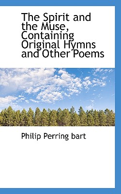 The Spirit and the Muse, Containing Original Hymns and Other Poems