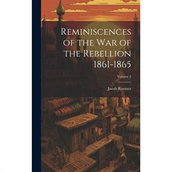 Reminiscences of the war of the Rebellion 1861-1865; Volume 2