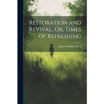 Restoration and Revival, Or, Times of Refreshing