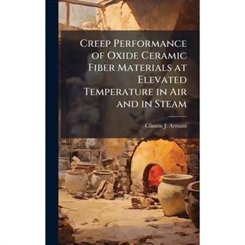Creep Performance of Oxide Ceramic Fiber Materials at Elevated Temperature in Air and in Steam