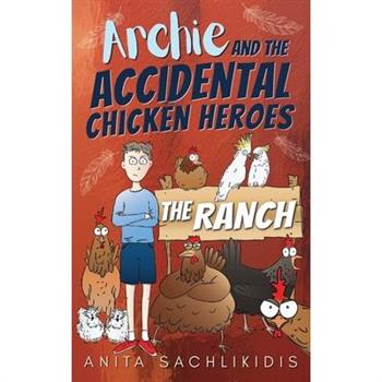 Archie and the Accidental Chicken Heroes - The Ranch