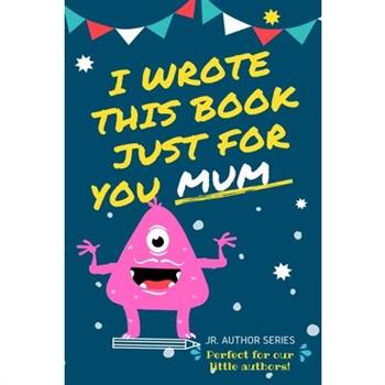 I Wrote This Book Just For You Mum!