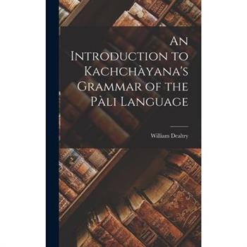 An Introduction to Kachch?yana’s Grammar of the P?li Language