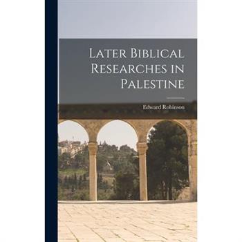 Later Biblical Researches in Palestine