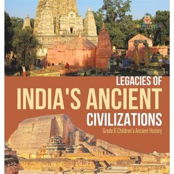 Legacies of India's Ancient Civilizations Grade 6 Children's Ancient History