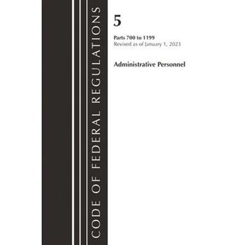 Code of Federal Regulations, Title 05 Administrative Personnel 700-1199, Revised as of January 1, 20223