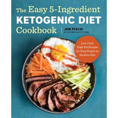 The Easy 5-ingredient Ketogenic Diet Cookbook