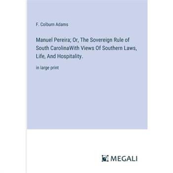 Manuel Pereira; Or, The Sovereign Rule of South CarolinaWith Views Of Southern Laws, Life, And Hospitality.
