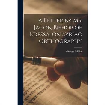 A Letter by Mr Jacob, Bishop of Edessa, on Syriac Orthography