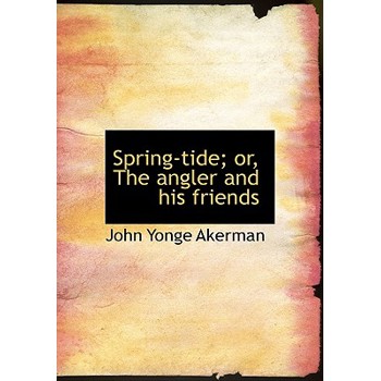 Spring-Tide; Or, the Angler and His Friends