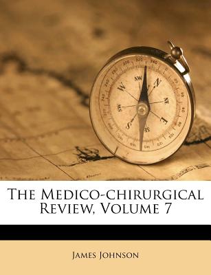 The Medico-Chirurgical Review, Volume 7
