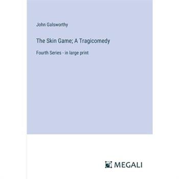 The Skin Game; A Tragicomedy