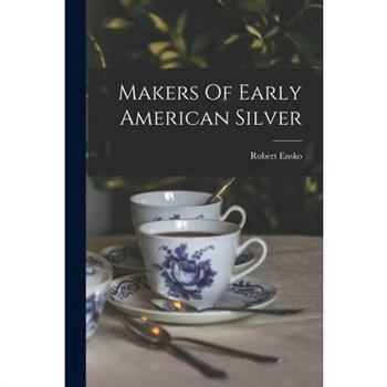 Makers Of Early American Silver
