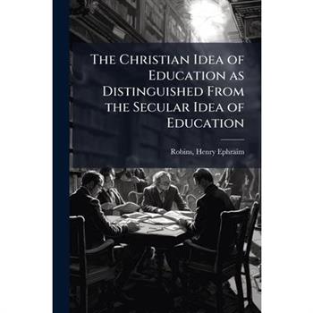The Christian Idea of Education as Distinguished From the Secular Idea of Education
